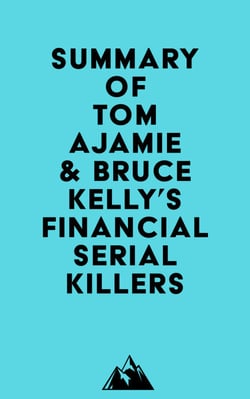 Summary of Tom Ajamie &amp; Bruce Kelly's Financial Serial Killers
