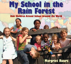 My School in the Rain Forest - How Children Attend School Around the World