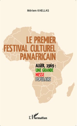 Le premier festival culturel panafricain - Alger, 1969 : une grande messe populaire