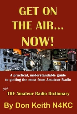 Get on the Air…Now!  A practical, understandable guide to getting the most from Amateur Radio