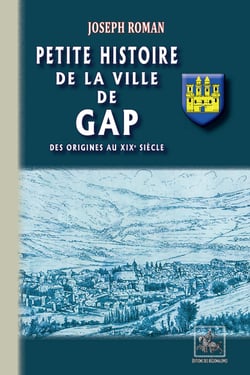 Petite Histoire de la Ville de Gap - des origines au XIXe siècle