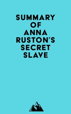 Summary of Anna Ruston's Secret Slave