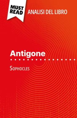 Antigone di Sofocle (Analisi del libro) - Analisi completa e sintesi dettagliata del lavoro