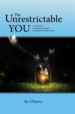 The Unrestrictable You : A collection of Encouraging Thoughts &amp; Inspirational Jump-Starts