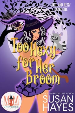 Too Hexy For Her Broom: Magic and Mayhem Universe - Hot and Hexy, #1