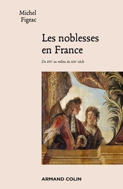 Les noblesses en France - Du XVIe au milieu du XIXe siècle