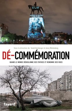 Dé-commémoration - Quand le monde déboulonne des statues et renomme des rues
