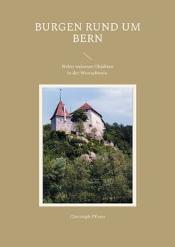 Burgen rund um Bern - Eine Auswahl mit Plänen, Bildern, Beschreibungen und einer Einführung in die Burgenkunde. Nebst weiteren Objekten in der Westschweiz.
