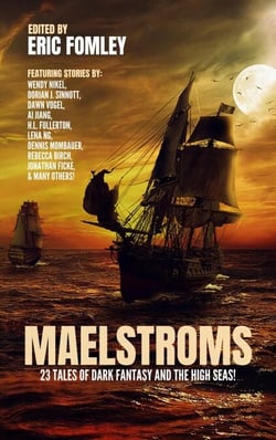 Maelstroms: 23 Tales of Dark Fantasy and the High Seas! - Shacklebound Books Anthologies