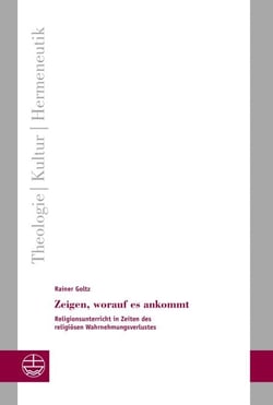 Zeigen, worauf es ankommt - Religionsunterricht in Zeiten des religiösen Wahrnehmungsverlustes