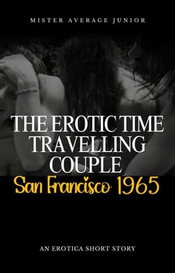 The Erotic Time Travelling Couple - San Francisco 1965 - The Erotic Time Travelling Couple, #1