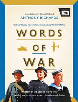 Words of War - The story of the Second World War revealed in eye-witness letters, speeches and diaries