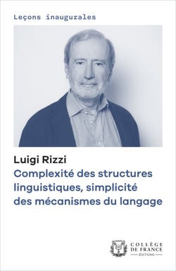 Complexité des structures linguistiques, simplicité des mécanismes du langage - Leçon inaugurale prononcée au Collège de France le jeudi 5 novembre 2020