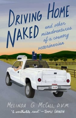 Driving Home Naked - And Other Misadventures of a Country Veterinarian