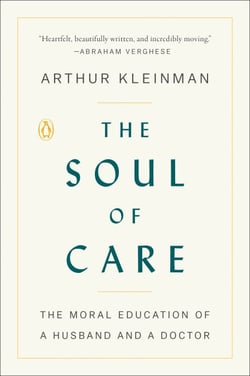The Soul of Care - The Moral Education of a Husband and a Doctor