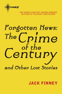 Forgotten News - The Crime of the Century and Other Lost Stories