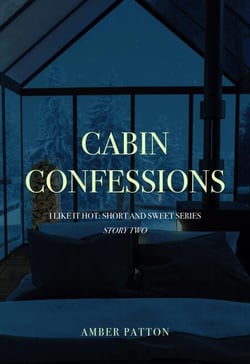 Cabin Confessions - I Like It Hot - Short and Sweet Series, #2