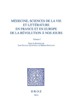 Médecine, Sciences de la vie et Littérature en France et en Europe, de la Révolution à nos jours. Volume I - Herméneutique et clinique