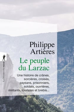 Le peuple du Larzac - Une histoire de crânes, sorcières, croisés, paysans, prisonniers, soldats, ouvrières, militants, touristes et brebis...