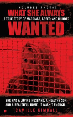 What She Always Wanted - A True Story of Marriage, Greed, and Murder