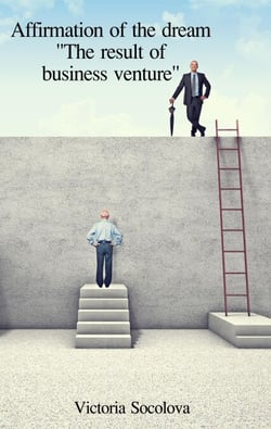 Affirmation of the Dream "The Result of Business Venture."
