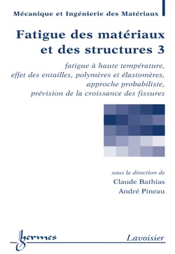 Fatigue des matériaux et des structures 3 : fatigue à haute température, effet des entailles...