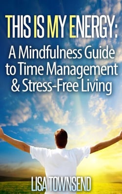 This Is My Energy: Your Mindfulness Guide to Time Management &amp; Stress-Free Living - Energy Healing Series