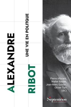 Alexandre Ribot - Une vie en politique