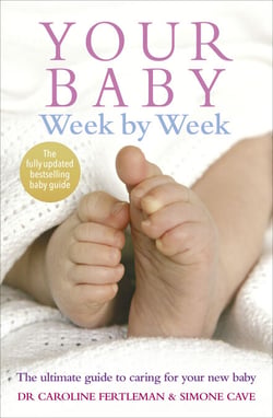 Your Baby Week By Week - The bestselling guide for new parents on caring for your new baby