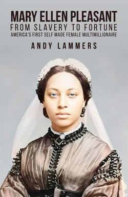 Mary Ellen Pleasant: From Slavery to Fortune America’s First Self Made Female  Multimillionaire