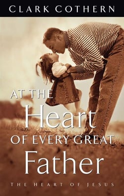 At the Heart of Every Great Father - The Heart of Jesus