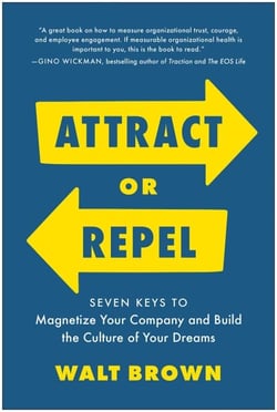 Attract or Repel - Seven Keys to Magnetize Your Company and Build the Culture of Your Dreams