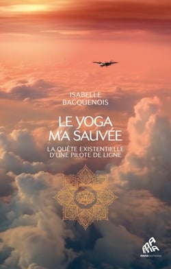 Le yoga m'a sauvée - La quête existentielle d'une pilote de ligne