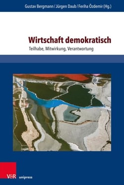 Wirtschaft demokratisch - Teilhabe, Mitwirkung, Verantwortung. Mit einem Vorwort von Michael Quante