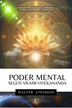 PODER MENTAL - Según Swami Vivekananda - Metafísica del Yo Soy, #1