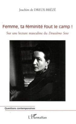 Femme, ta féminité fout le camp ! - Sur une lecture masculine du Deuxième Sexe