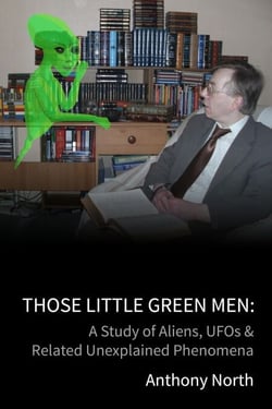 Those Little Green Men: A Study of Aliens, UFOs &amp; Related Unexplained Phenomena