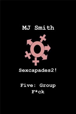Sexcapades 2! Five: Group F*ck - Sexcapades2!, #5