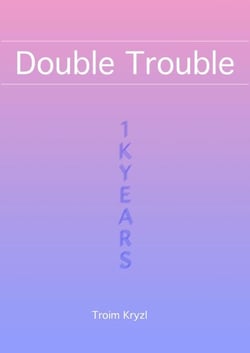 Double Trouble - 1kYears, #8