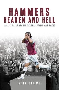 Hammers Heaven and Hell - From Take-Off to Tévez - Two Seasons of Triumph and Trauma at West Ham United