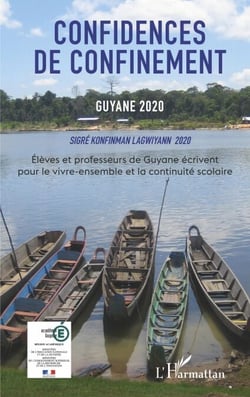 Confidences de confinement Guyane 2020 Sigré konfinman Lagwiyann 2020 - Elèves et professeurs de Guyane écrivent pour le vivre-ensemble et la continuité scolaire