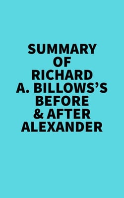 Summary of Richard A. Billows's Before &amp; After Alexander