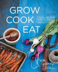 Grow Cook Eat - A Food Lover's Guide to Vegetable Gardening, Including 50 Recipes, Plus Harvesting and Storage Tips