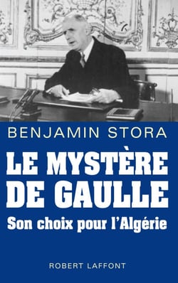 Le mystère De Gaulle - Son choix pour l'Algérie