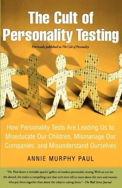 The Cult of Personality Testing - How Personality Tests Are Leading Us to Miseducate Our Children, Mismanage Our Companies, and Misunderstand Ourselves