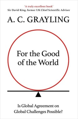 For the Good of the World - Why Our Planet's Crises Need Global Agreement Now
