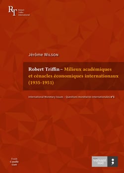 Robert Triffin – Milieux académiques et cénacles économiques internationaux (1935-1951)