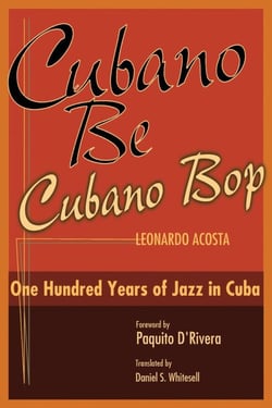 Cubano Be, Cubano Bop - One Hundred Years of Jazz in Cuba