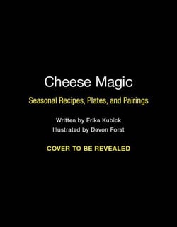 Cheese Magic - Seasonal Recipes, Plates, and Pairings