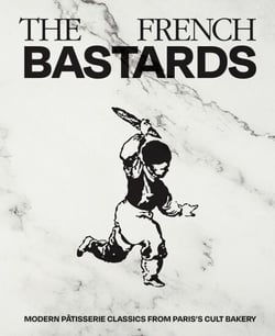 The French Bastards - Modern Pâtisserie Classics from Paris's Cult Bakery